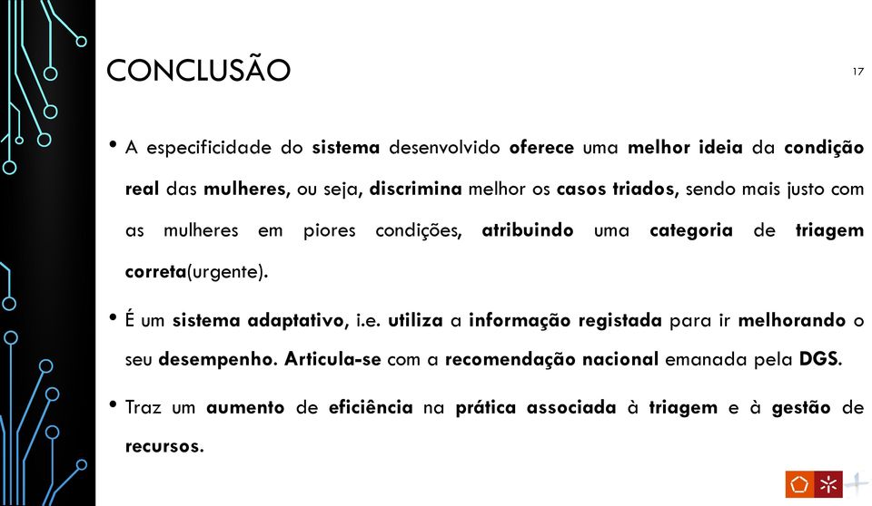 correta(urgente). É um sistema adaptativo, i.e. utiliza a informação registada para ir melhorando o seu desempenho.