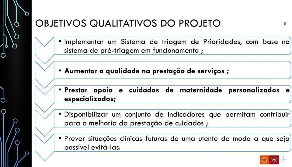 maternidade personalizados e especializados; Disponibilizar um conjunto de indicadores que permitam contribuir