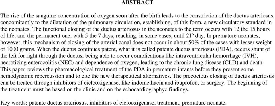 The functional closing of the ductus arteriosus in the neonates to the term occurs with 12 the 15 hours of life, and the permanent one, with 5 the 7 days, reaching, in some cases, until 21º day.