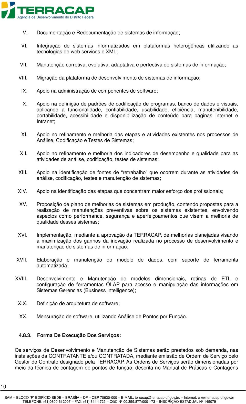 Migração da plataforma de desenvolvimento de sistemas de informação; Apoio na administração de componentes de software; X.