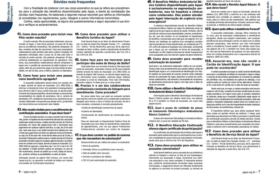 informativos transmitidos. Confira, nesta oportunidade, se alguns dos questionamentos a seguir equivalem à sua dúvida e verifique os esclarecimentos. 1.