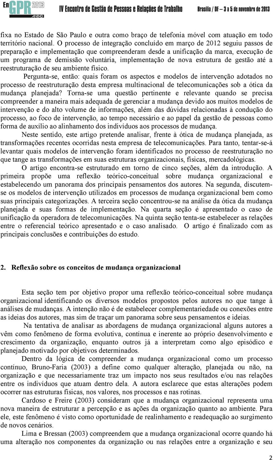 implementação de nova estrutura de gestão até a reestruturação de seu ambiente físico.