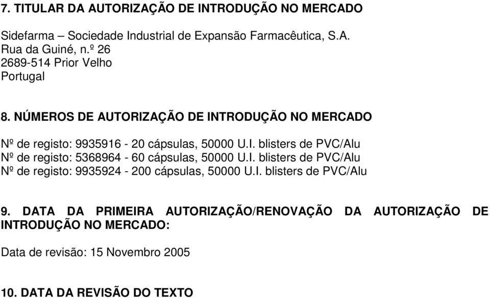 I. blisters de PVC/Alu Nº de registo: 9935924-200 cápsulas, 50000 U.I. blisters de PVC/Alu 9.