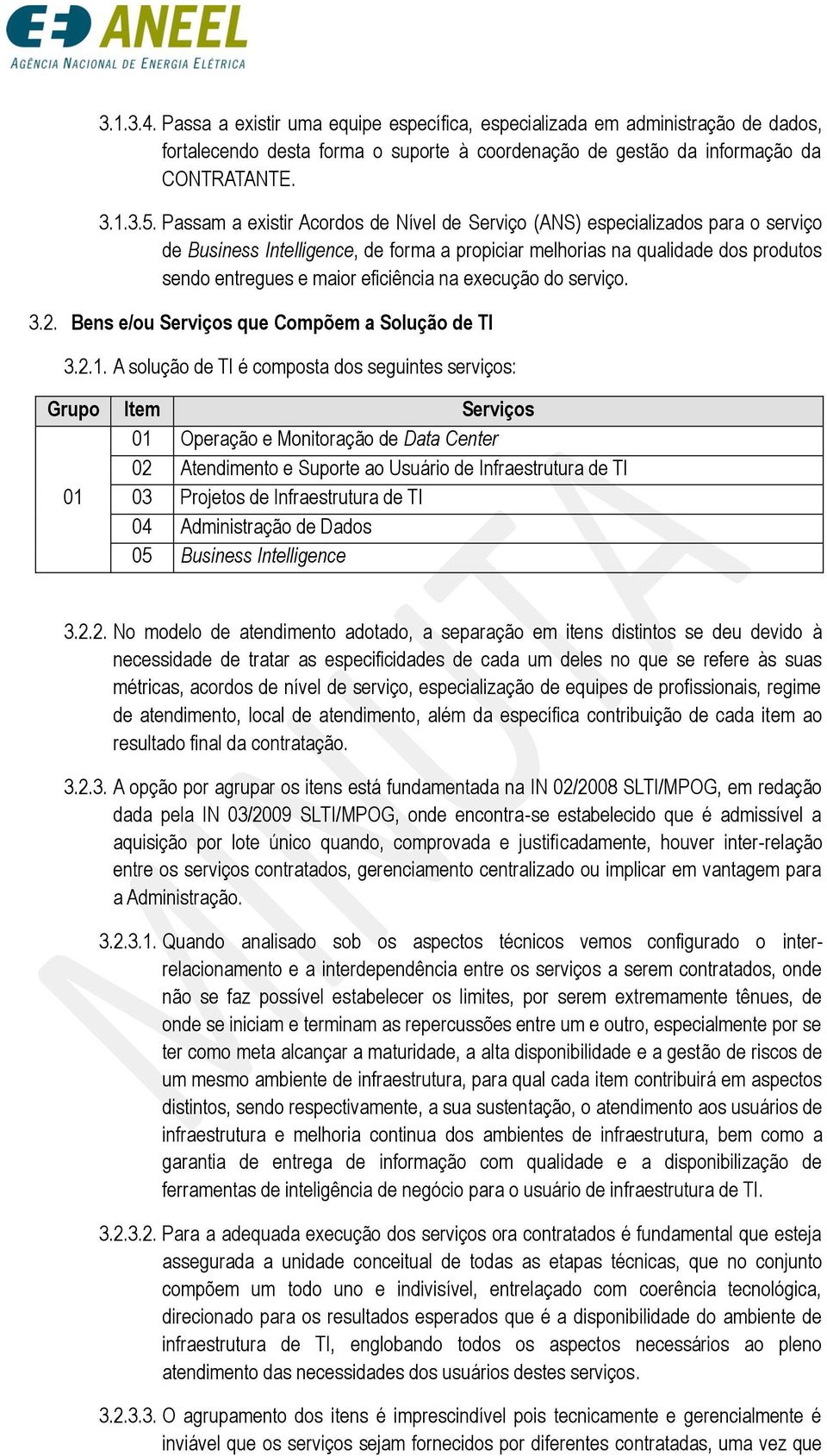 na execução do serviço. 3.2. Bens e/ou Serviços que Compõem a Solução de TI 3.2.1.