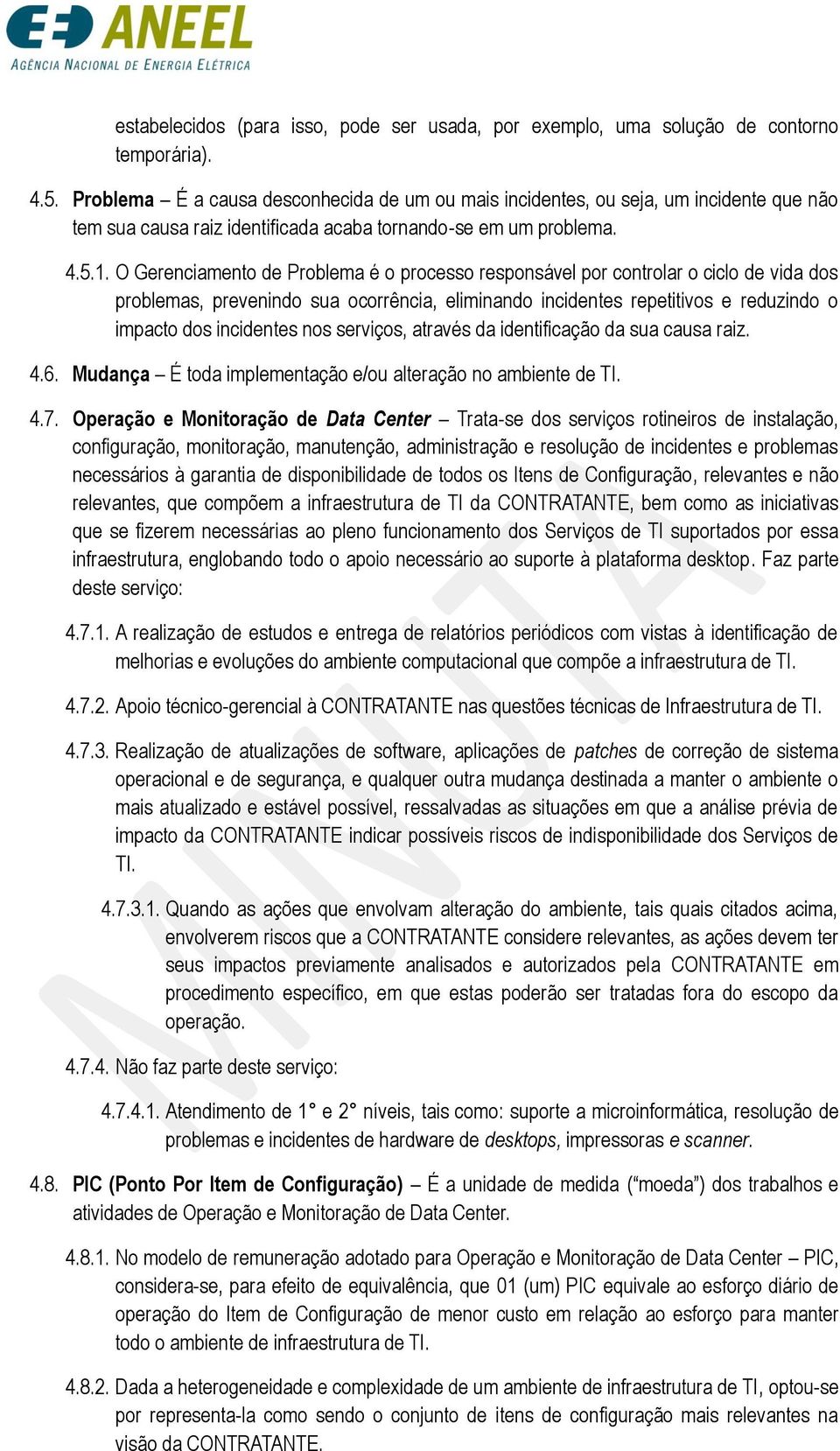 O Gerenciamento de Problema é o processo responsável por controlar o ciclo de vida dos problemas, prevenindo sua ocorrência, eliminando incidentes repetitivos e reduzindo o impacto dos incidentes nos