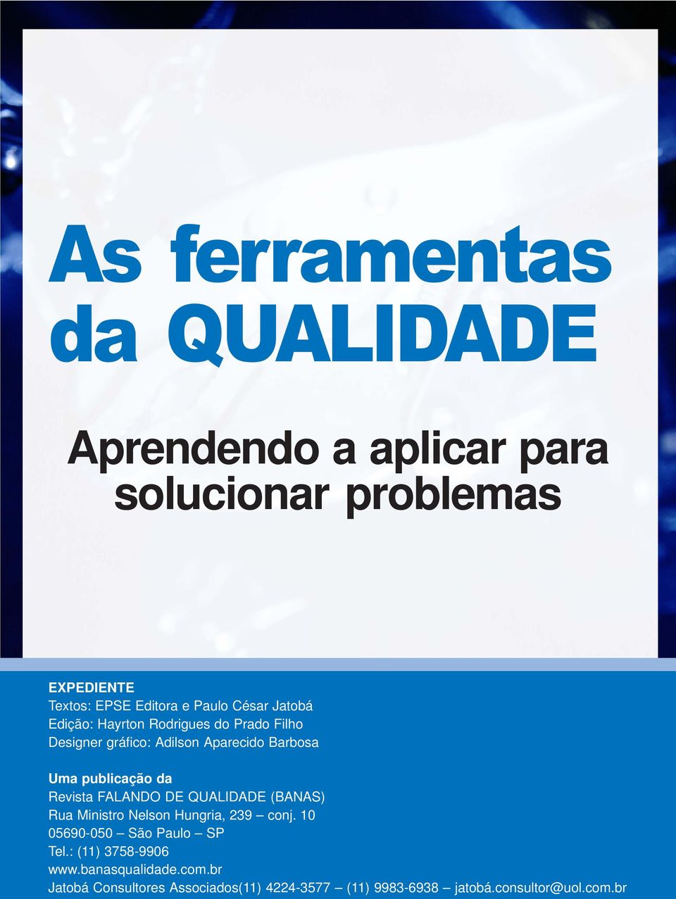 QUALIDADE (BANAS) Rua Ministro Nelson Hungria, 239 conj. 10 05690-050 São Paulo SP Tel.: (11) 3758-9906 www.banasqualidade.com.