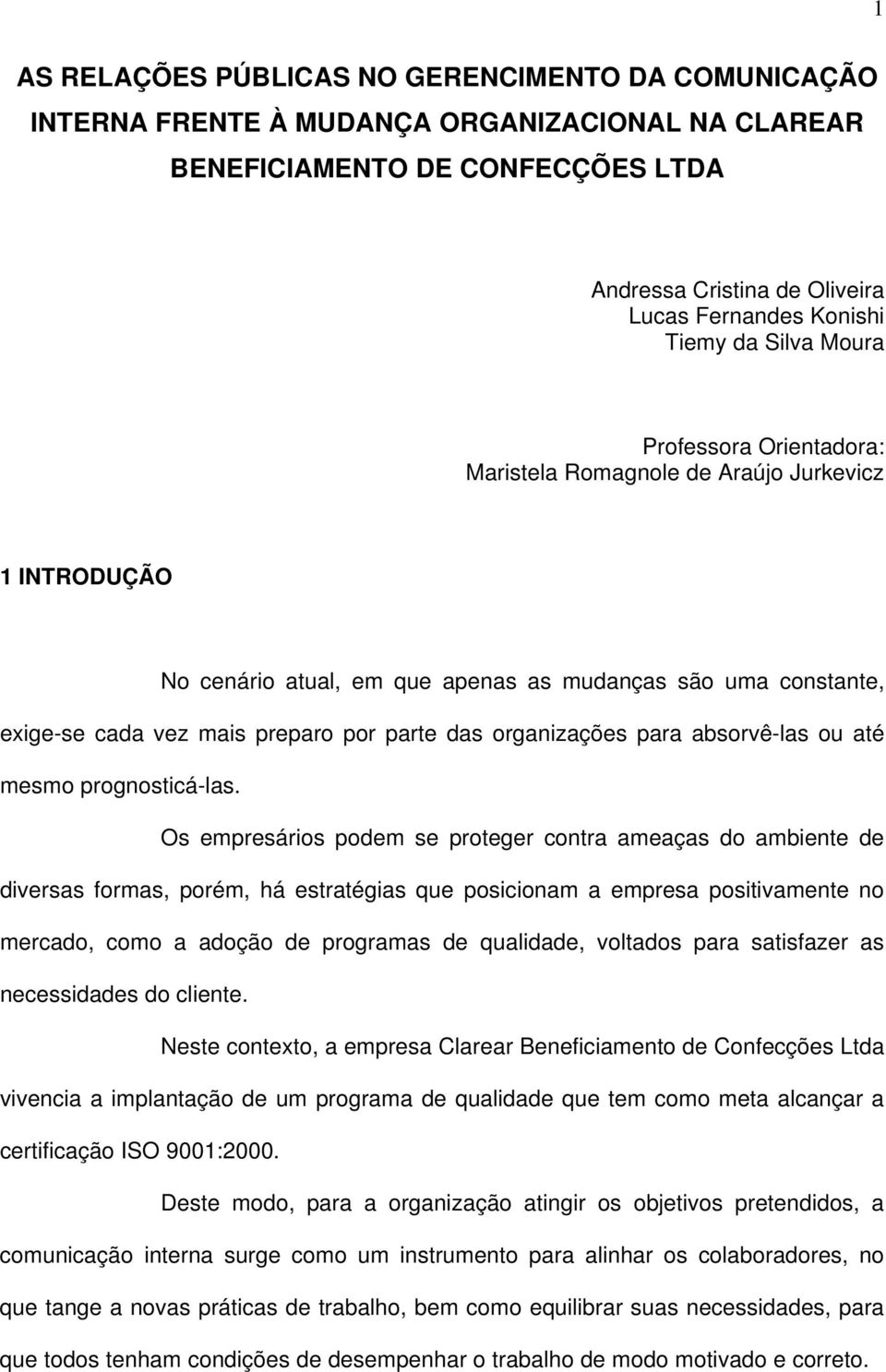 organizações para absorvê-las ou até mesmo prognosticá-las.