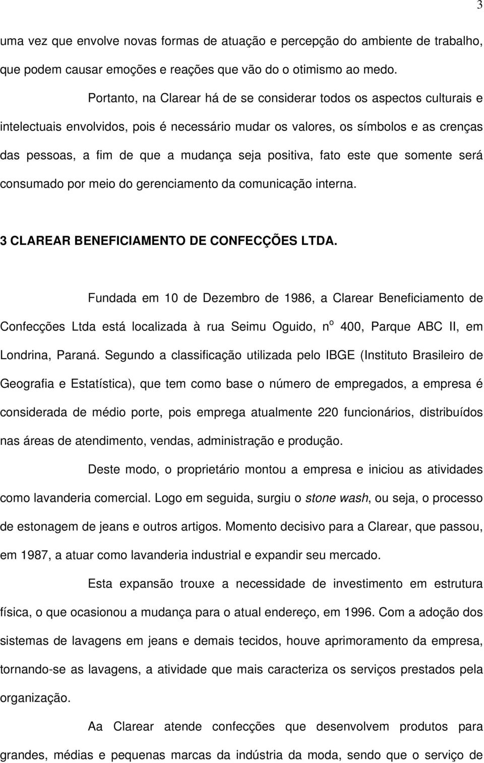 positiva, fato este que somente será consumado por meio do gerenciamento da comunicação interna. 3 CLAREAR BENEFICIAMENTO DE CONFECÇÕES LTDA.