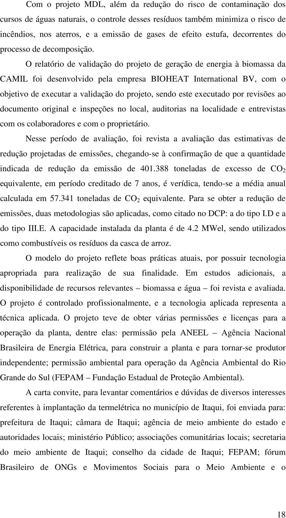 O relatório de validação do projeto de geração de energia à biomassa da CAMIL foi desenvolvido pela empresa BIOHEAT International BV, com o objetivo de executar a validação do projeto, sendo este