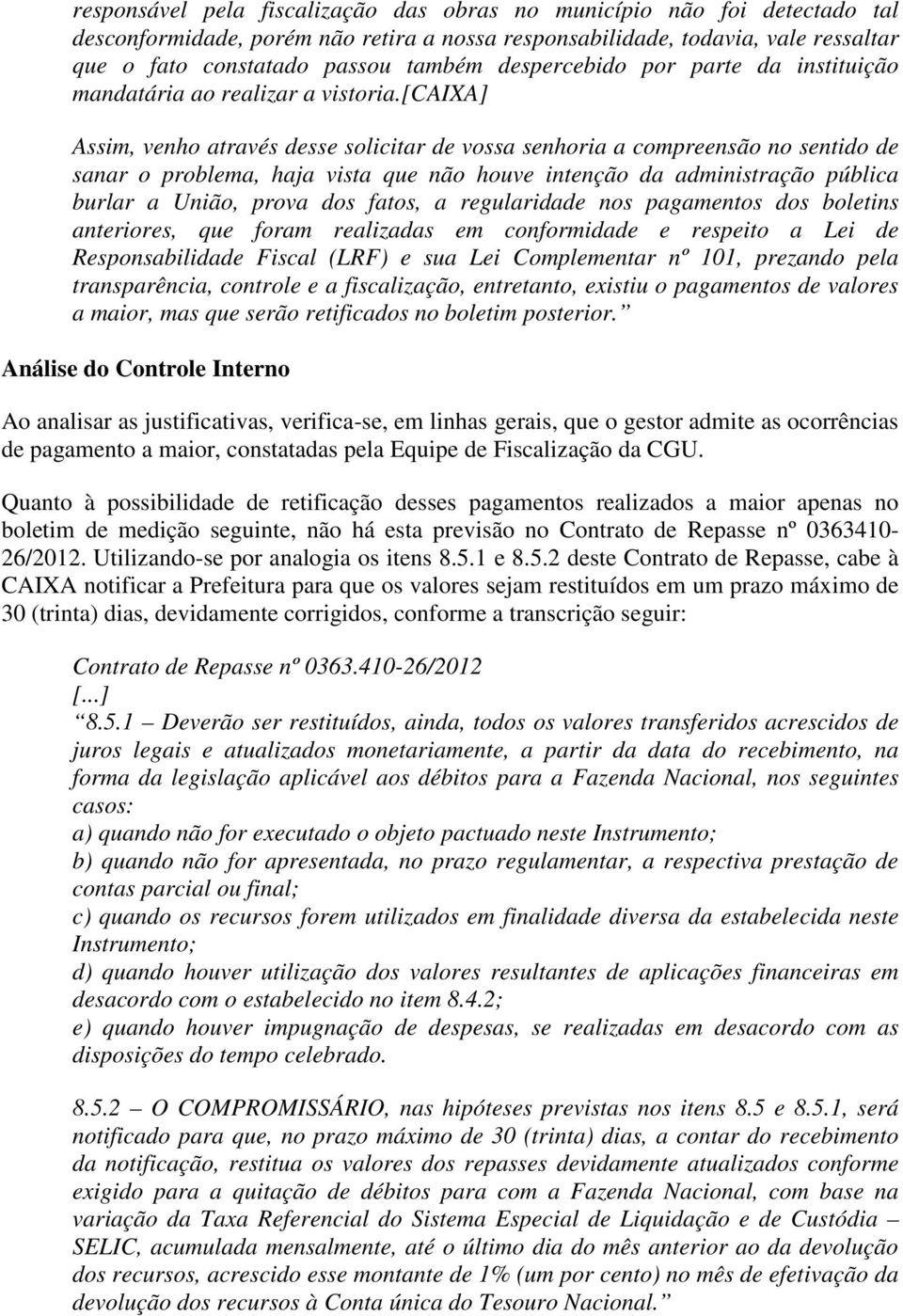 [caixa] Assim, venho através desse solicitar de vossa senhoria a compreensão no sentido de sanar o problema, haja vista que não houve intenção da administração pública burlar a União, prova dos