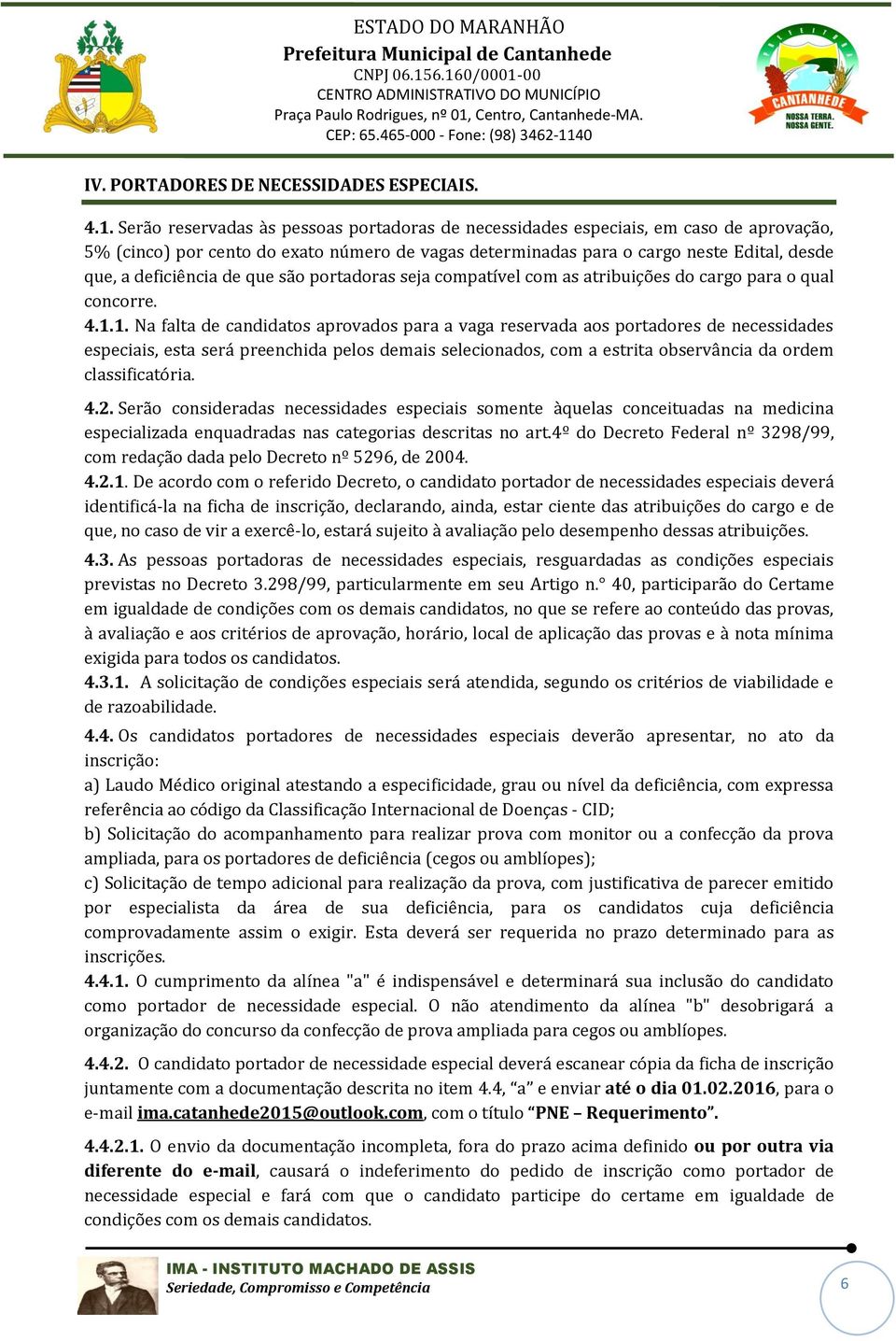 de que são portadoras seja compatível com as atribuições do cargo para o qual concorre. 4.1.