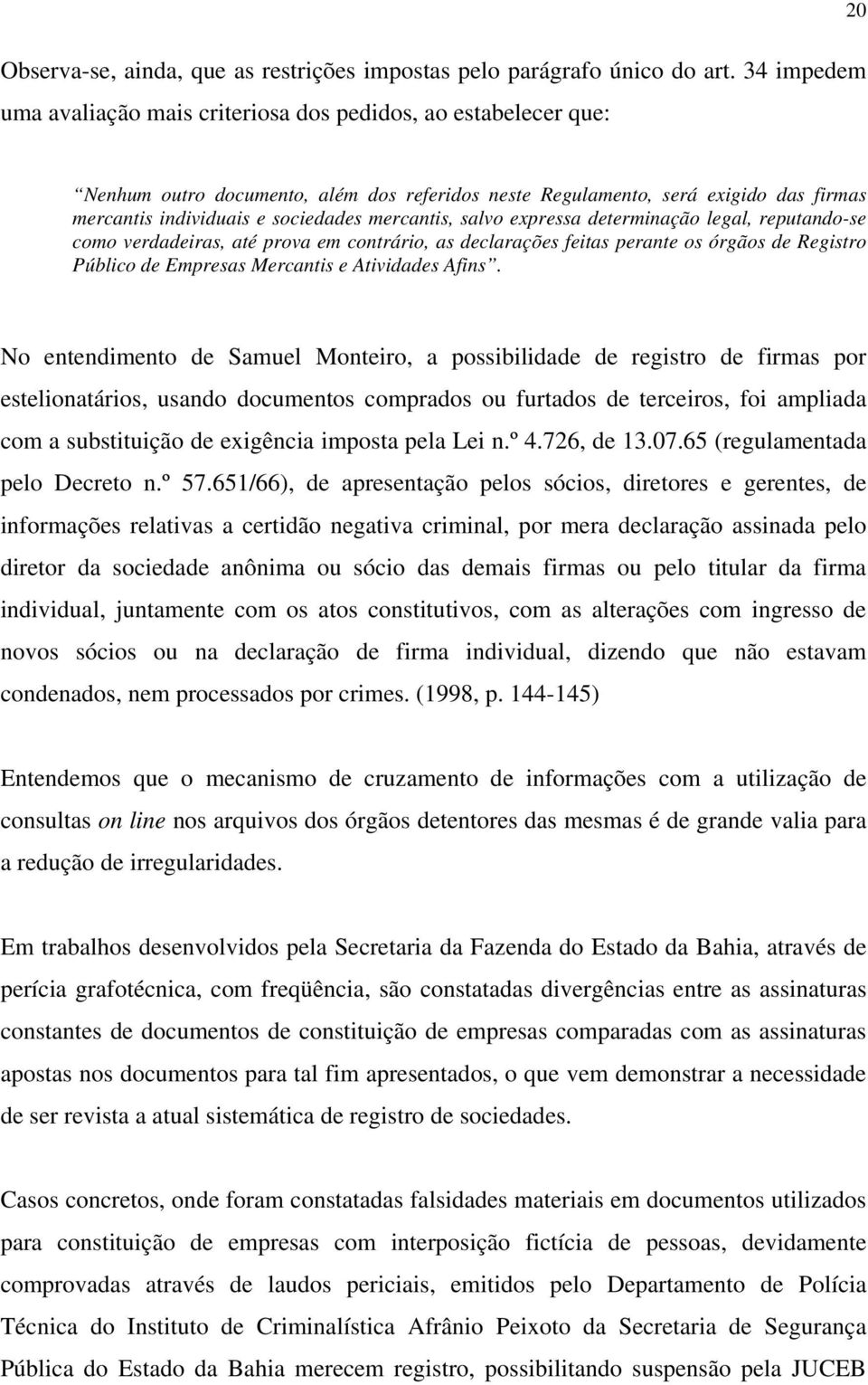 mercantis, salvo expressa determinação legal, reputando-se como verdadeiras, até prova em contrário, as declarações feitas perante os órgãos de Registro Público de Empresas Mercantis e Atividades