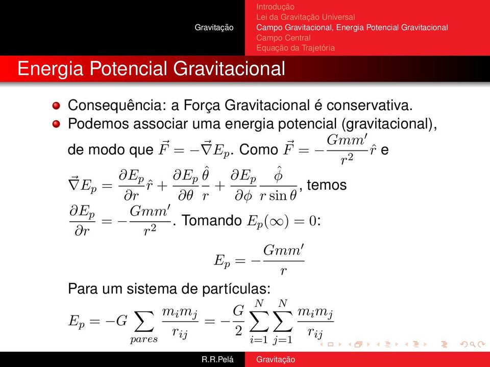 Como F = Gmm ˆr e E p = E p r ˆr + E p θ E p r ˆθ r + E p φ r 2 ˆφ r sin θ, temos = Gmm r 2.