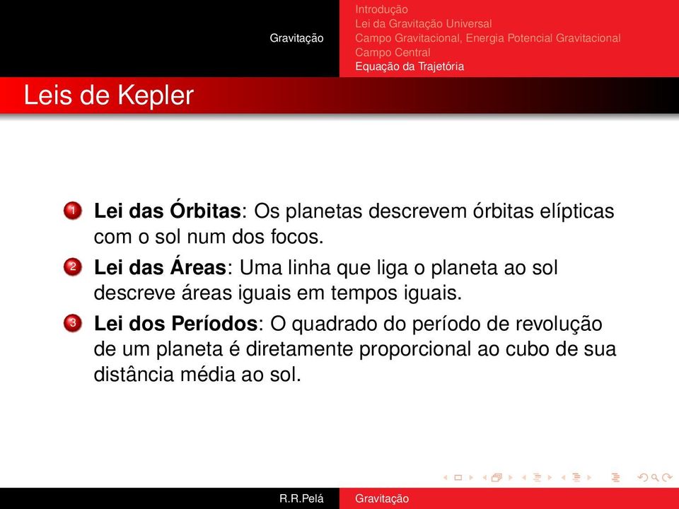 2 Lei das Áreas: Uma linha que liga o planeta ao sol descreve áreas iguais em tempos