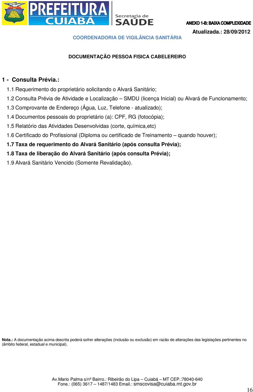 4 Documentos pessoais do proprietário (a): CPF, RG (fotocópia); 1.5 Relatório das Atividades Desenvolvidas (corte, química,etc) 1.