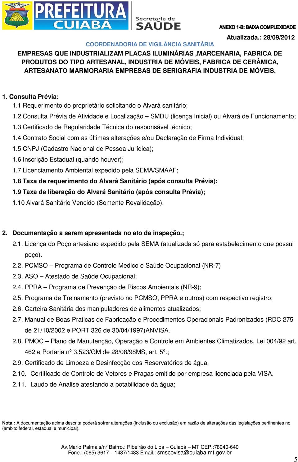 3 Certificado de Regularidade Técnica do responsável técnico; 1.4 Contrato Social com as últimas alterações e/ou Declaração de Firma Individual; 1.5 CNPJ (Cadastro Nacional de Pessoa Jurídica); 1.