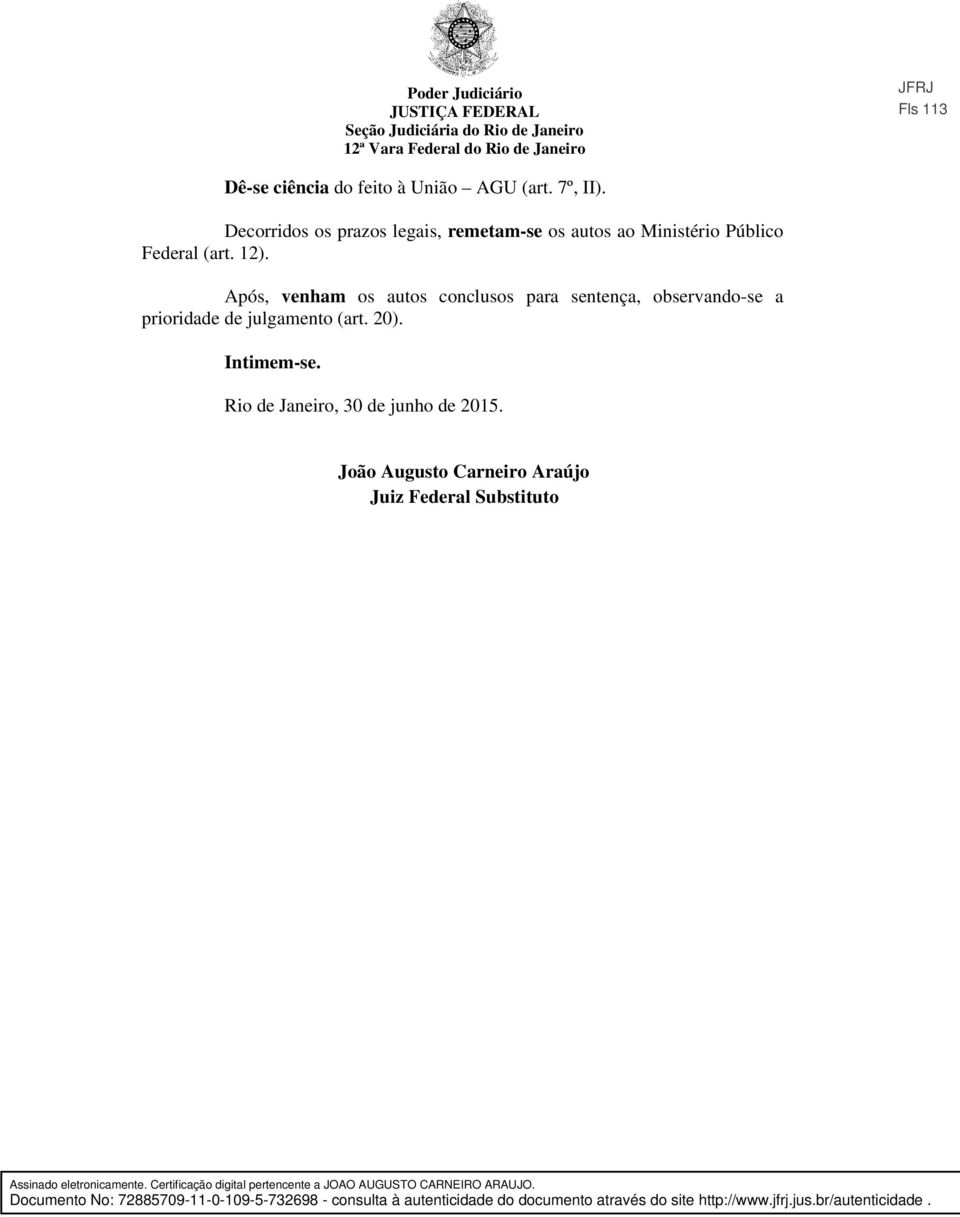 12). Após, venham os autos conclusos para sentença, observando-se a prioridade de