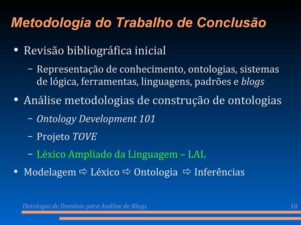 Análise metodologias de construção de ontologias Ontology Development 101 Projeto TOVE Léxico