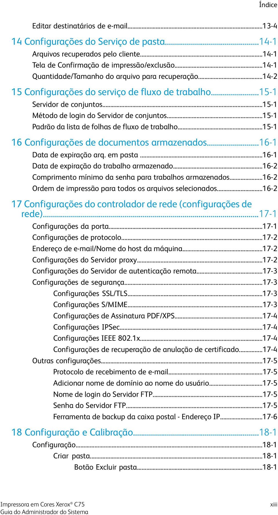 ..15-1 Padrão da lista de folhas de fluxo de trabalho...15-1 16 Configurações de documentos armazenados...16-1 Data de expiração arq. em pasta...16-1 Data de expiração do trabalho armazenado.