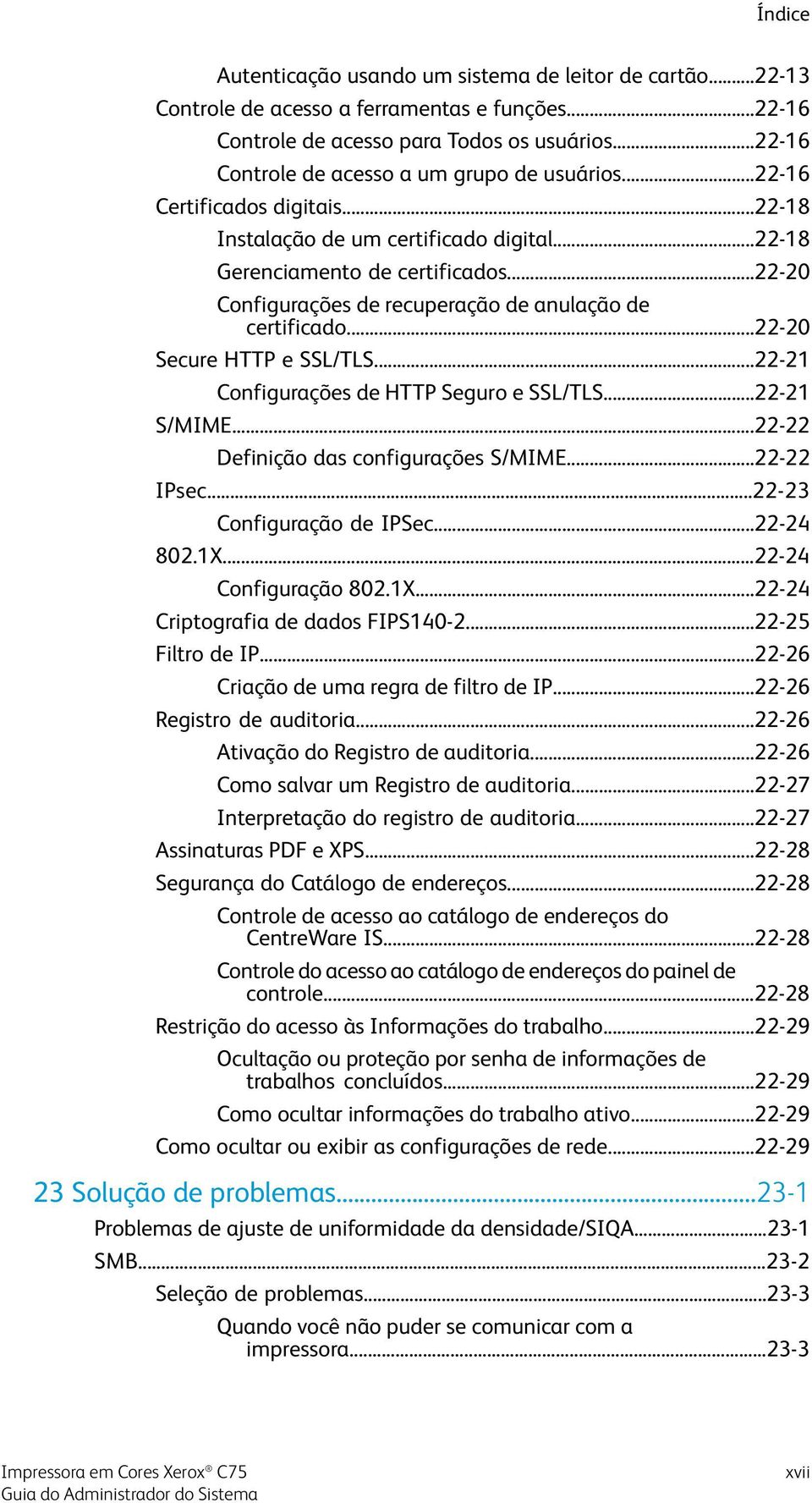 ..22-20 Configurações de recuperação de anulação de certificado...22-20 Secure HTTP e SSL/TLS...22-21 Configurações de HTTP Seguro e SSL/TLS...22-21 S/MIME...22-22 Definição das configurações S/MIME.