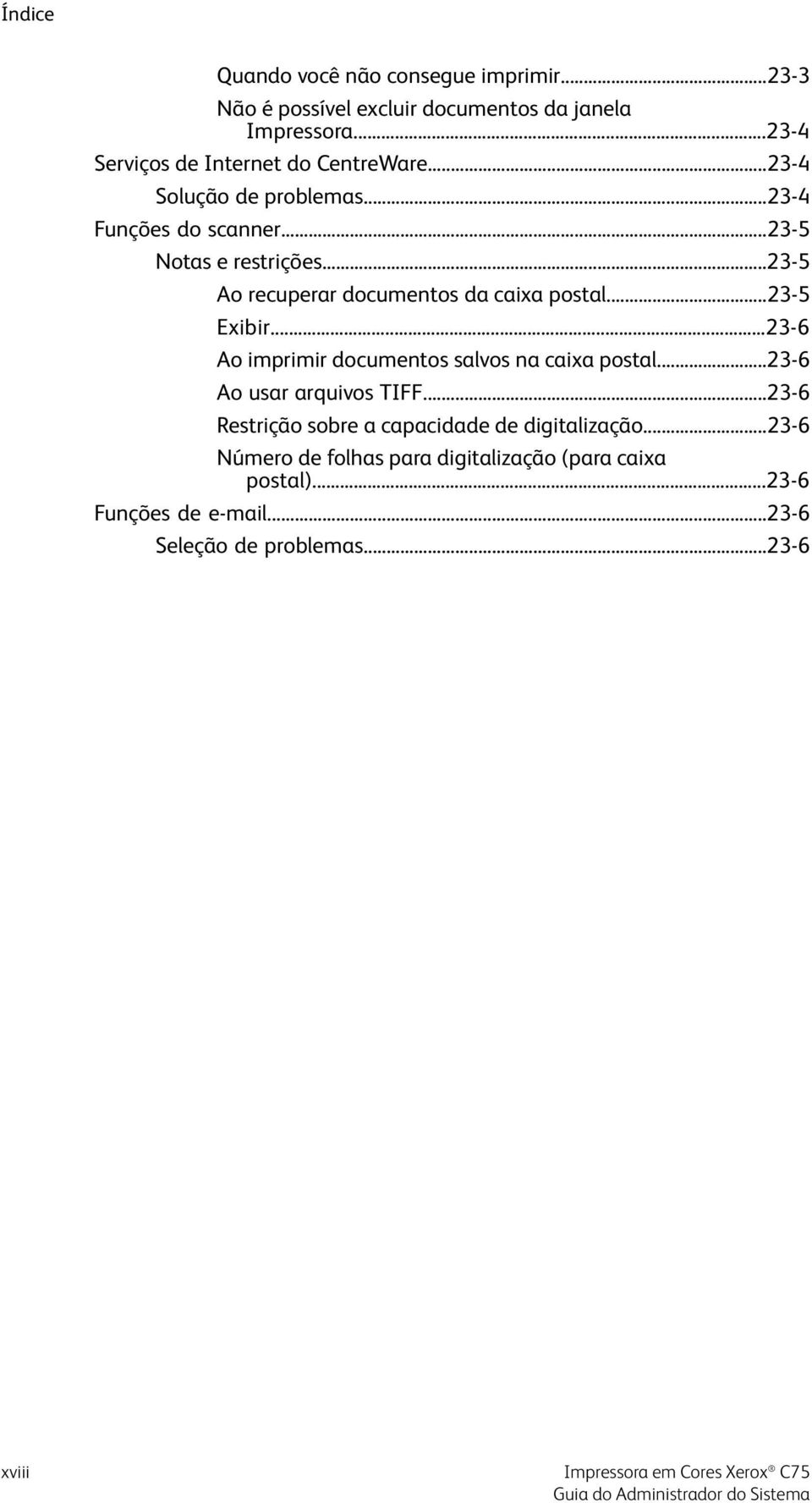 ..23-5 Ao recuperar documentos da caixa postal...23-5 Exibir...23-6 Ao imprimir documentos salvos na caixa postal.