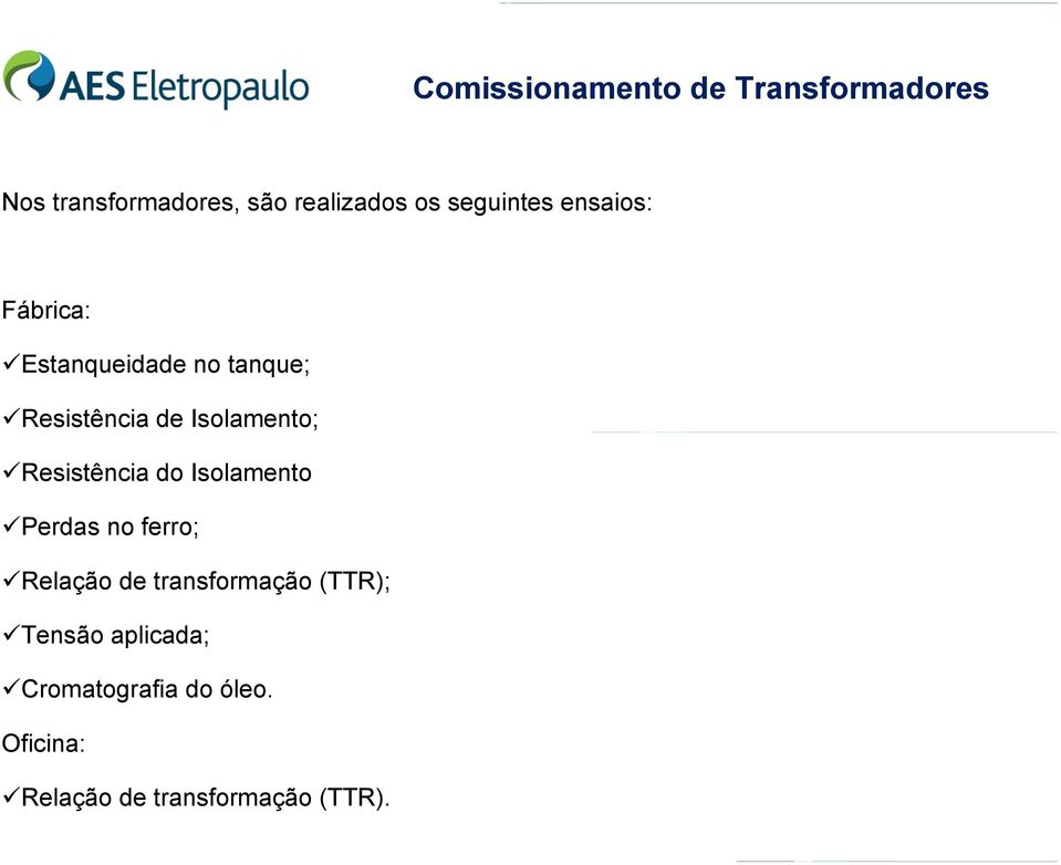 Isolamento; Resistência do Isolamento Perdas no ferro; Relação de