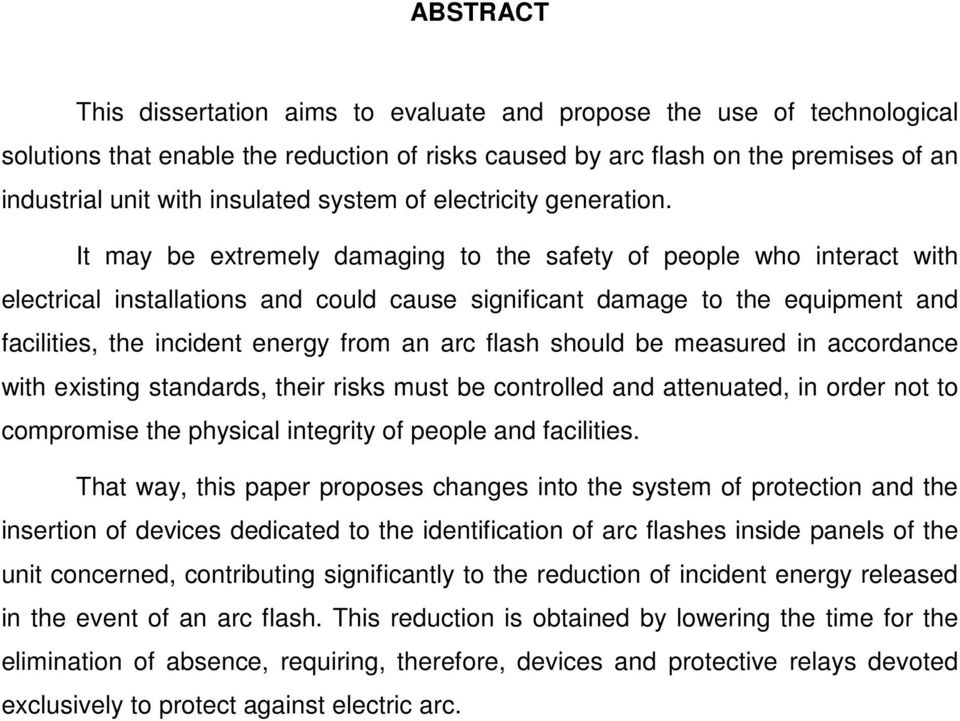 It may be extremely damaging to the safety of people who interact with electrical installations and could cause significant damage to the equipment and facilities, the incident energy from an arc