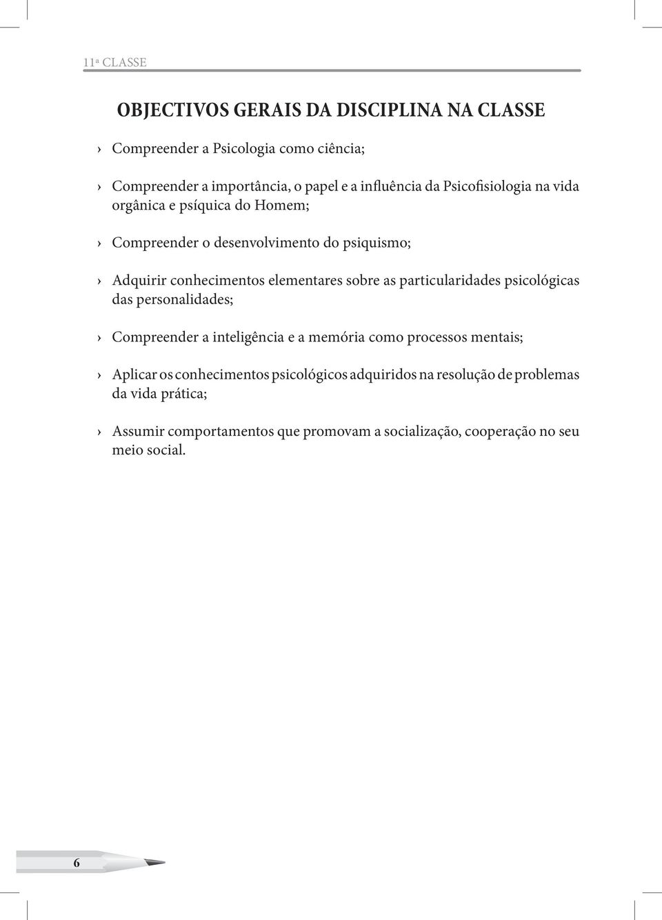 as particularidades psicológicas das personalidades; Compreender a inteligência e a memória como processos mentais; Aplicar os conhecimentos