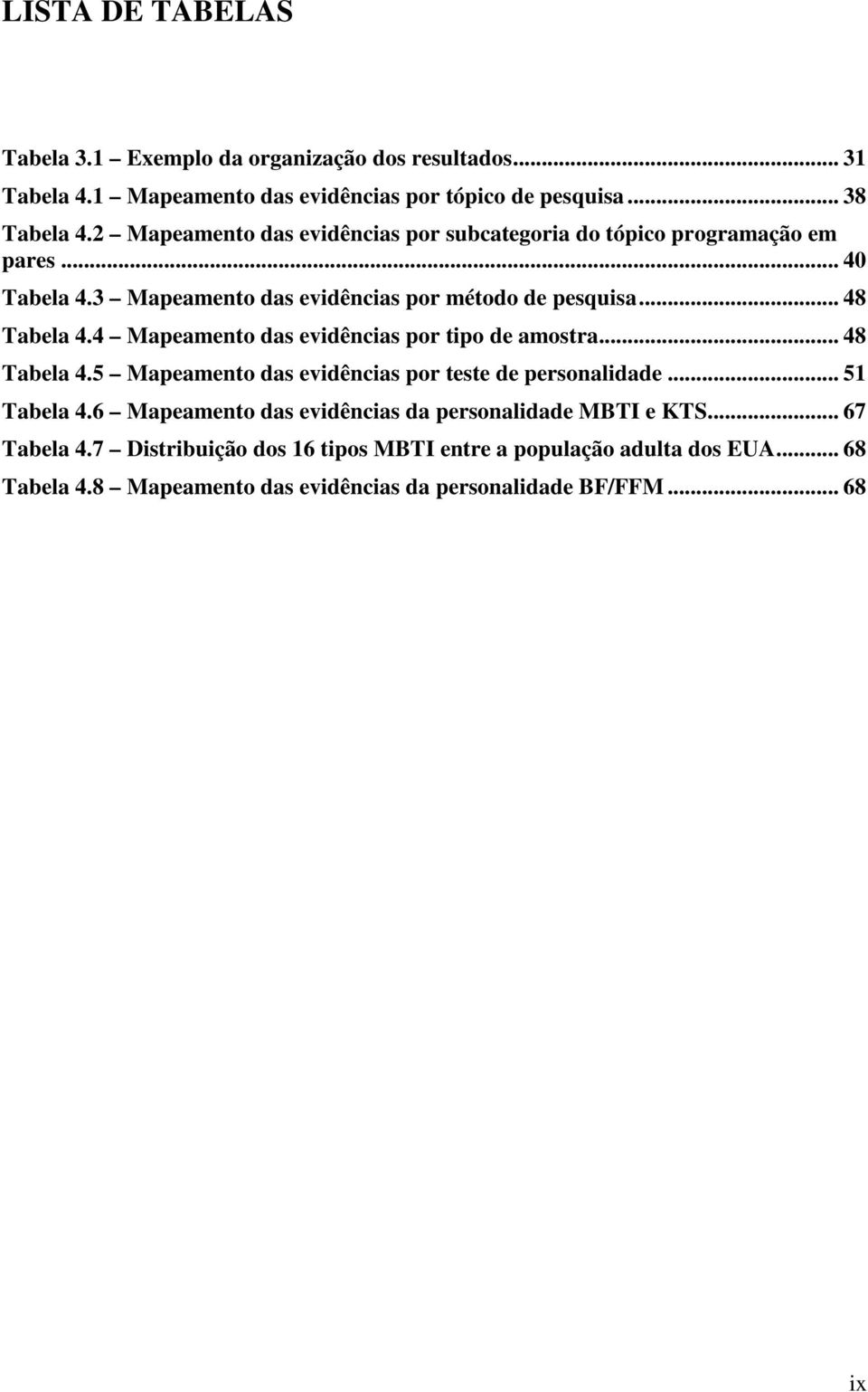 4 Mapeamento das evidências por tipo de amostra... 48 Tabela 4.5 Mapeamento das evidências por teste de personalidade... 51 Tabela 4.