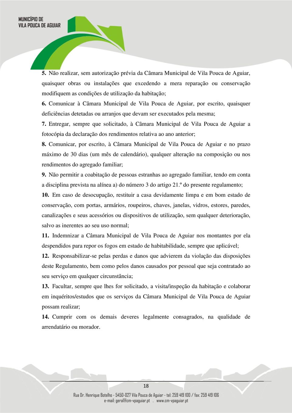 Entregar, sempre que solicitado, à Câmara Municipal de Vila Pouca de Aguiar a fotocópia da declaração dos rendimentos relativa ao ano anterior; 8.