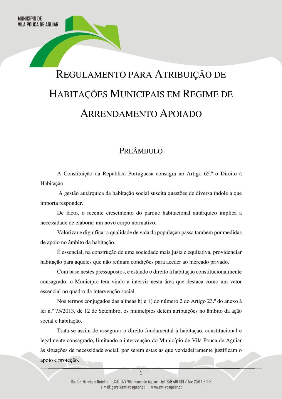 De facto, o recente crescimento do parque habitacional autárquico implica a necessidade de elaborar um novo corpo normativo.