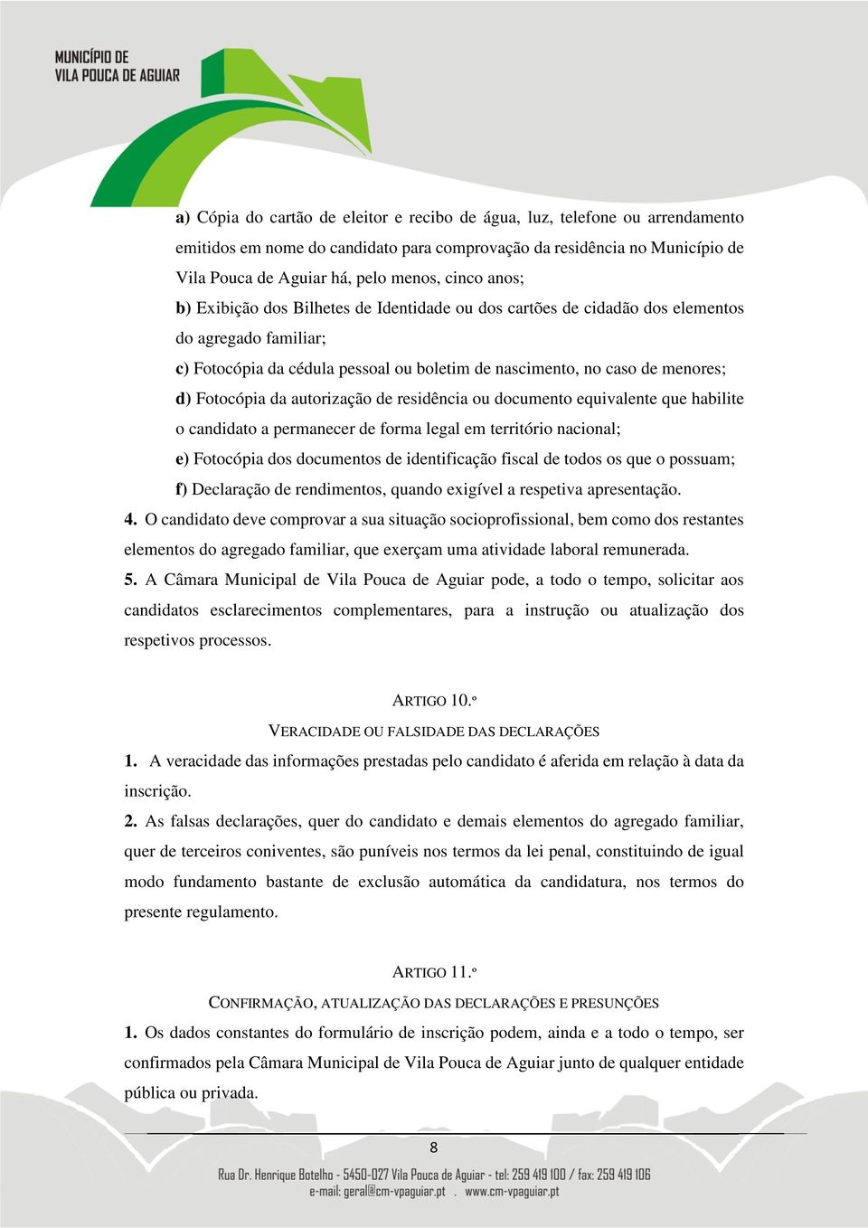 autorização de residência ou documento equivalente que habilite o candidato a permanecer de forma legal em território nacional; e) Fotocópia dos documentos de identificação fiscal de todos os que o