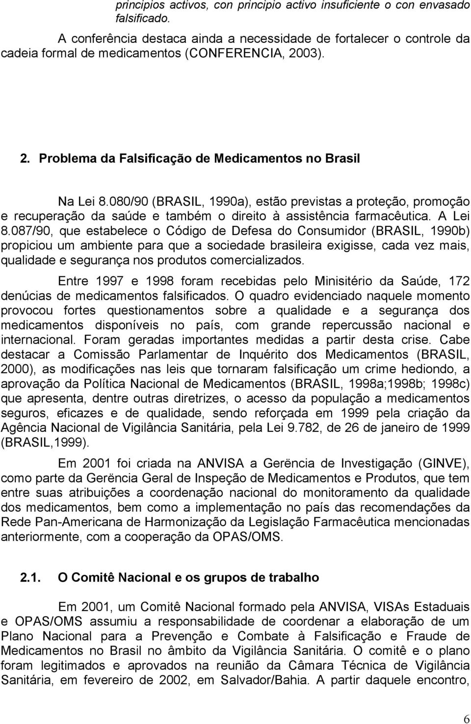 080/90 (BRASIL, 1990a), estão previstas a proteção, promoção e recuperação da saúde e também o direito à assistência farmacêutica. A Lei 8.