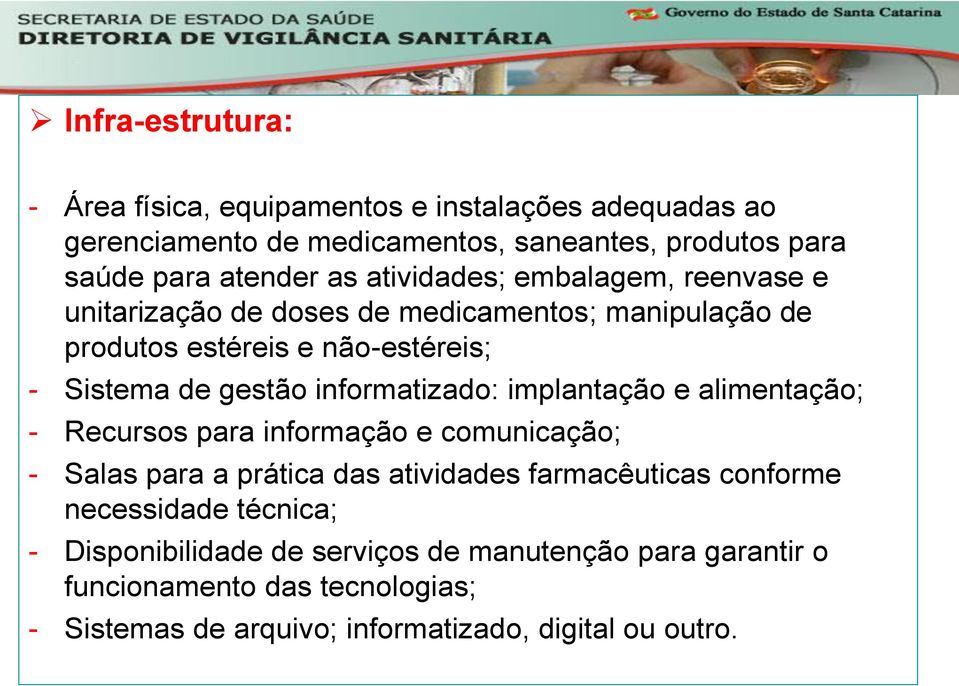 informatizado: implantação e alimentação; - Recursos para informação e comunicação; - Salas para a prática das atividades farmacêuticas conforme