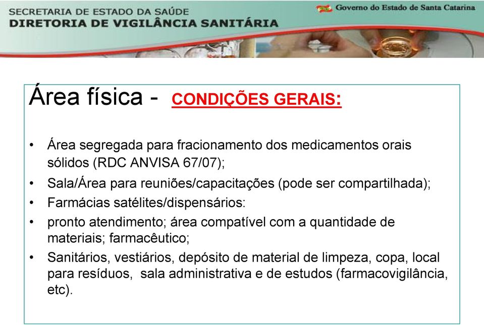 pronto atendimento; área compatível com a quantidade de materiais; farmacêutico; Sanitários, vestiários,