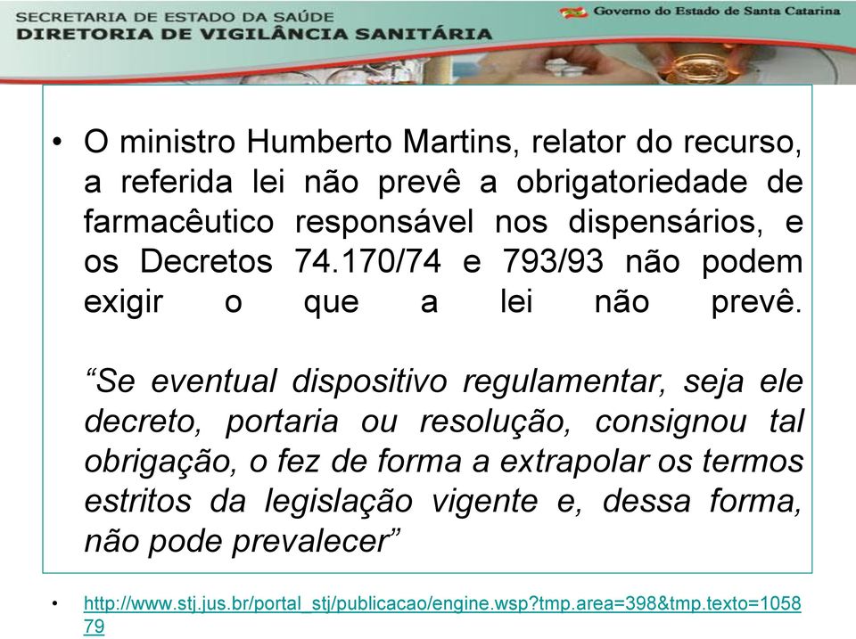 Se eventual dispositivo regulamentar, seja ele decreto, portaria ou resolução, consignou tal obrigação, o fez de forma a