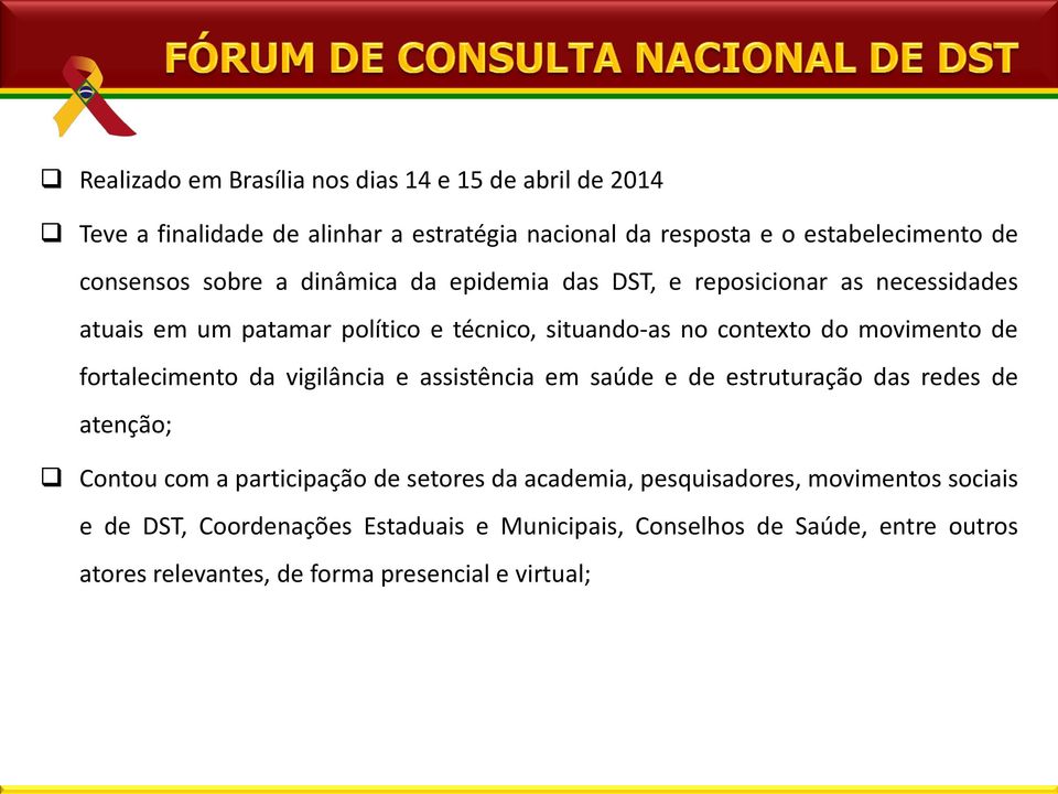 fortalecimento da vigilância e assistência em saúde e de estruturação das redes de atenção; Contou com a participação de setores da academia,