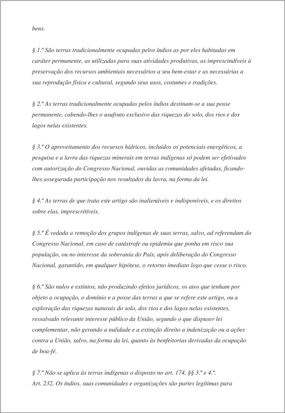 ambientais necessários a seu bem-estar e as necessárias a sua reprodução física e cultural, segundo seus usos, costumes e tradições. 2.