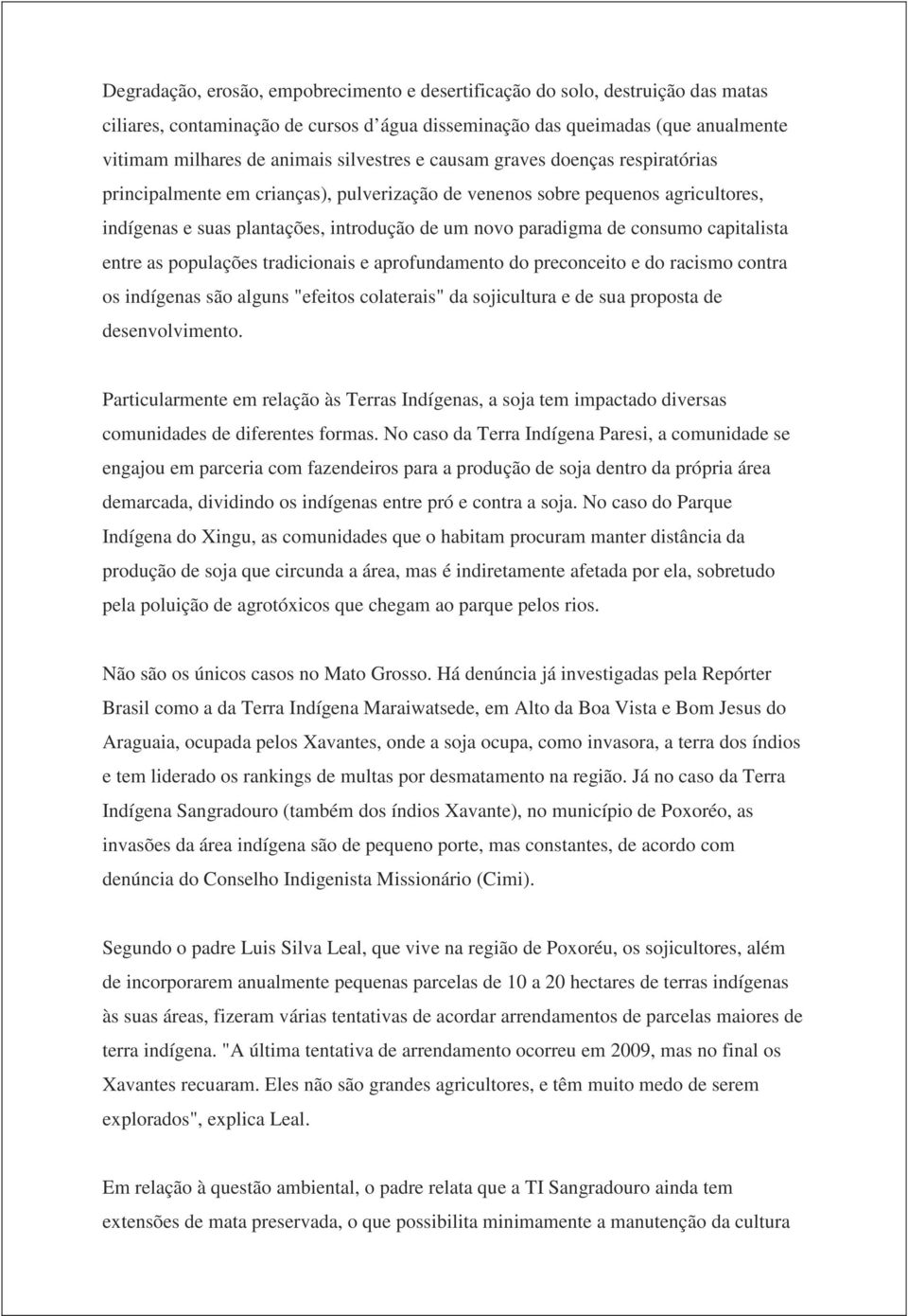 consumo capitalista entre as populações tradicionais e aprofundamento do preconceito e do racismo contra os indígenas são alguns "efeitos colaterais" da sojicultura e de sua proposta de