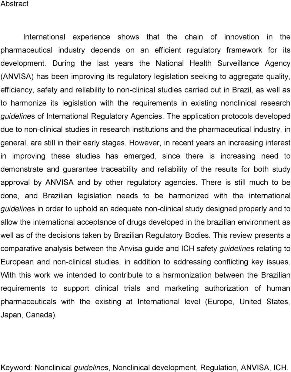 studies carried out in Brazil, as well as to harmonize its legislation with the requirements in existing nonclinical research guidelines of International Regulatory Agencies.