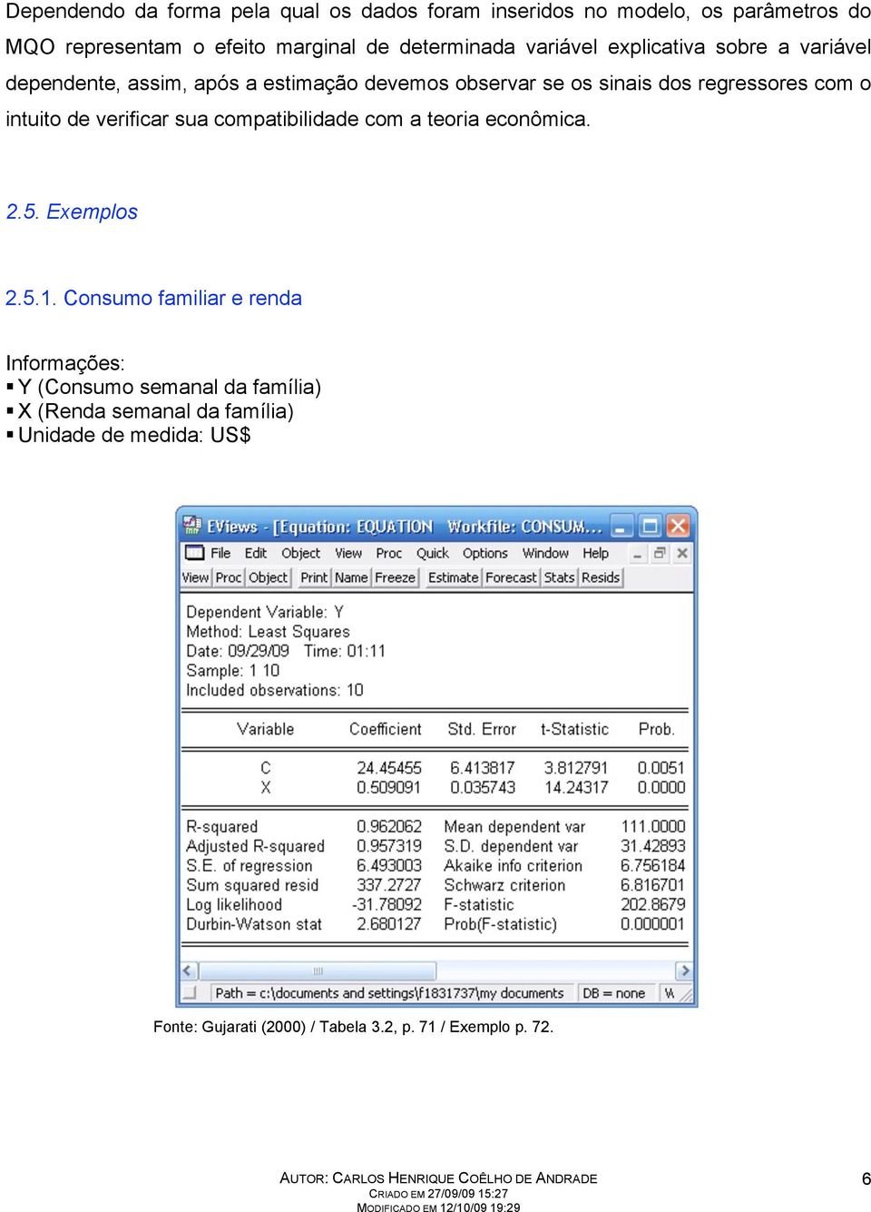 intuito de verificar sua compatibilidade com a teoria econômica. 2.5. Exemplos 2.5.1.