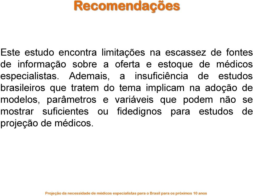 Ademais, a insuficiência de estudos brasileiros que tratem do tema implicam na adoção