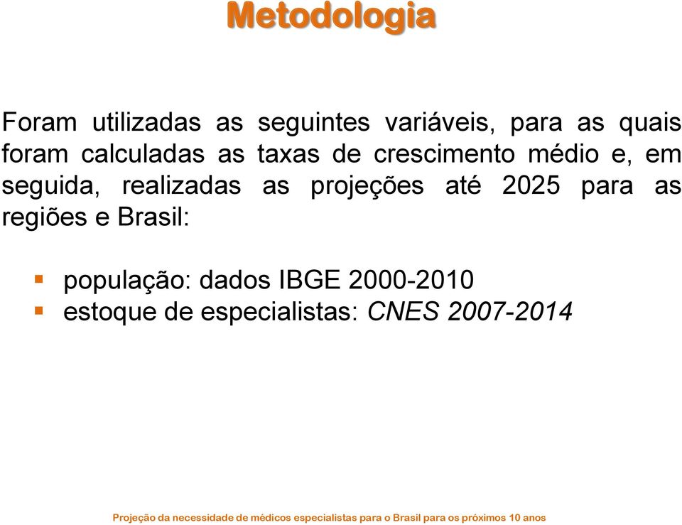 seguida, realizadas as projeções até 2025 para as regiões e