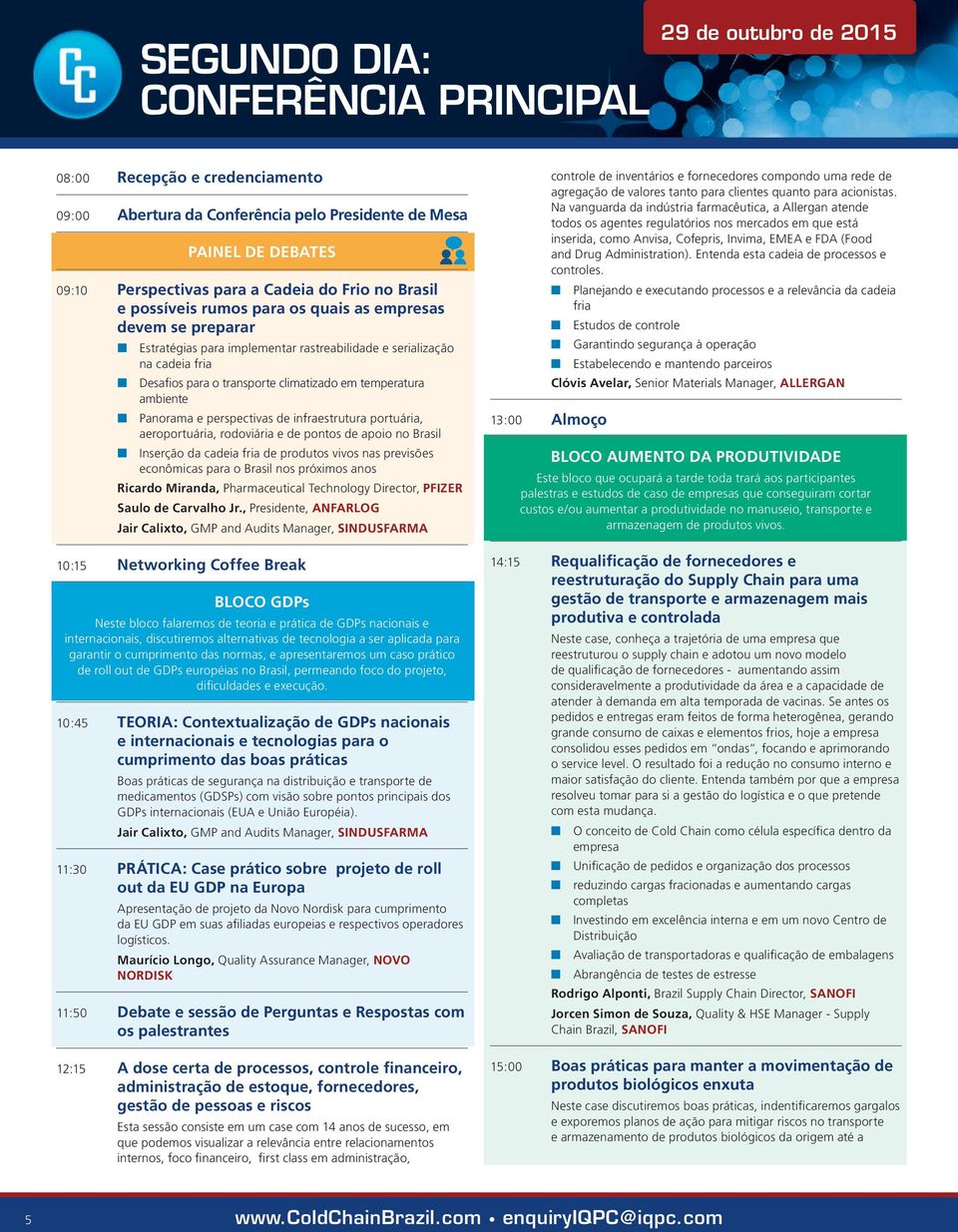 temperatura ambiente Panorama e perspectivas de infraestrutura portuária, aeroportuária, rodoviária e de pontos de apoio no Brasil Inserção da cadeia fria de produtos vivos nas previsões econômicas