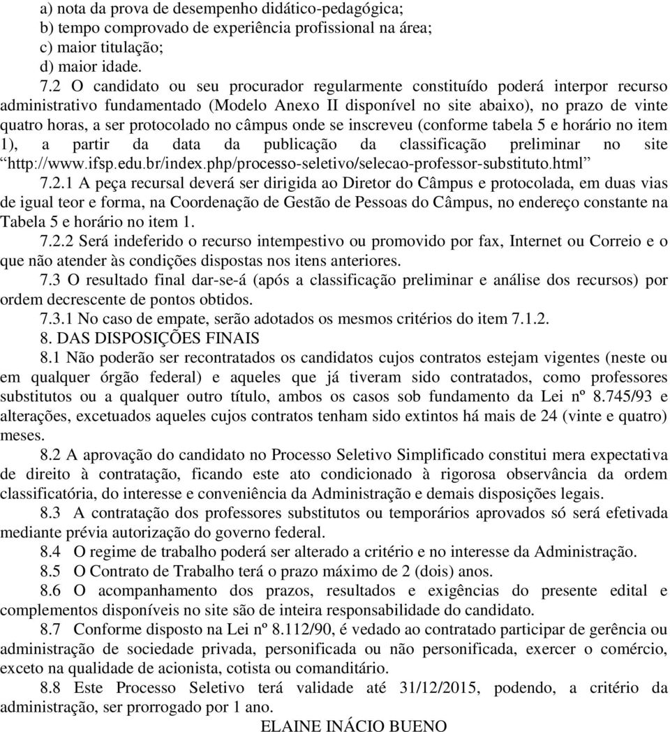 protocolado no câmpus onde se inscreveu (conforme tabela 5 e horário no item 1), a partir da data da publicação da classificação preliminar no site http://www.ifsp.edu.br/index.