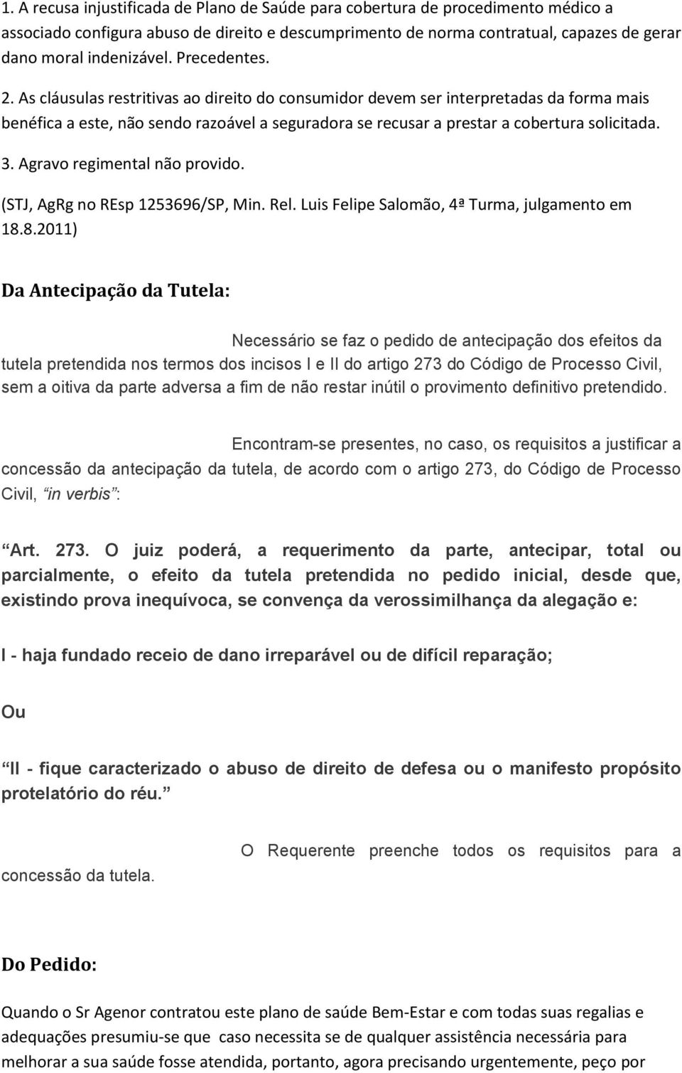 Agravo regimental não provido. (STJ, AgRg no REsp 1253696/SP, Min. Rel. Luis Felipe Salomão, 4ª Turma, julgamento em 18.