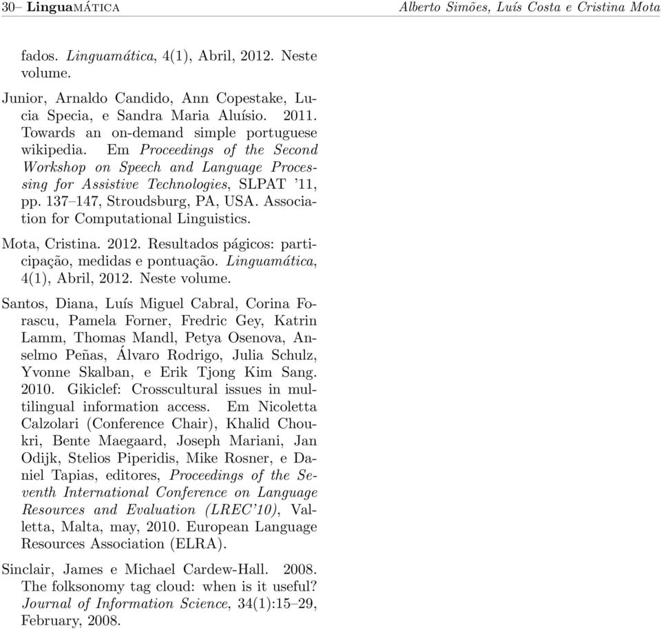 Association for Computational Linguistics. Mota, Cristina. 2012. Resultados págicos: participação, medidas e pontuação. Linguamática, 4(1), Abril, 2012. Neste volume.