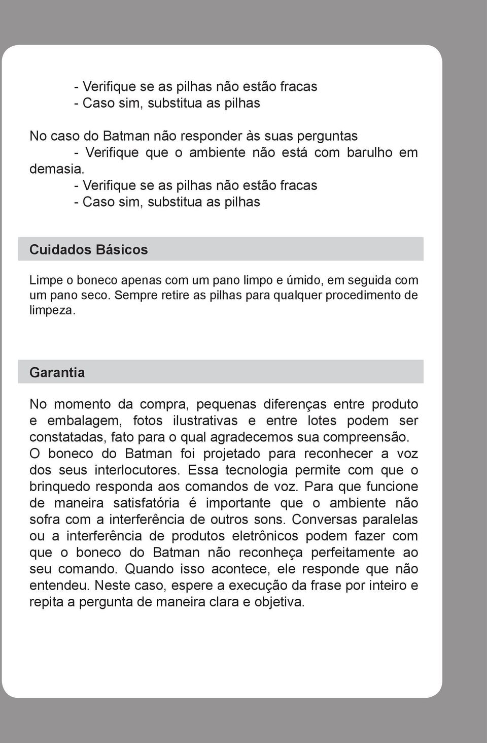 Sempre retire as pilhas para qualquer procedimento de limpeza.