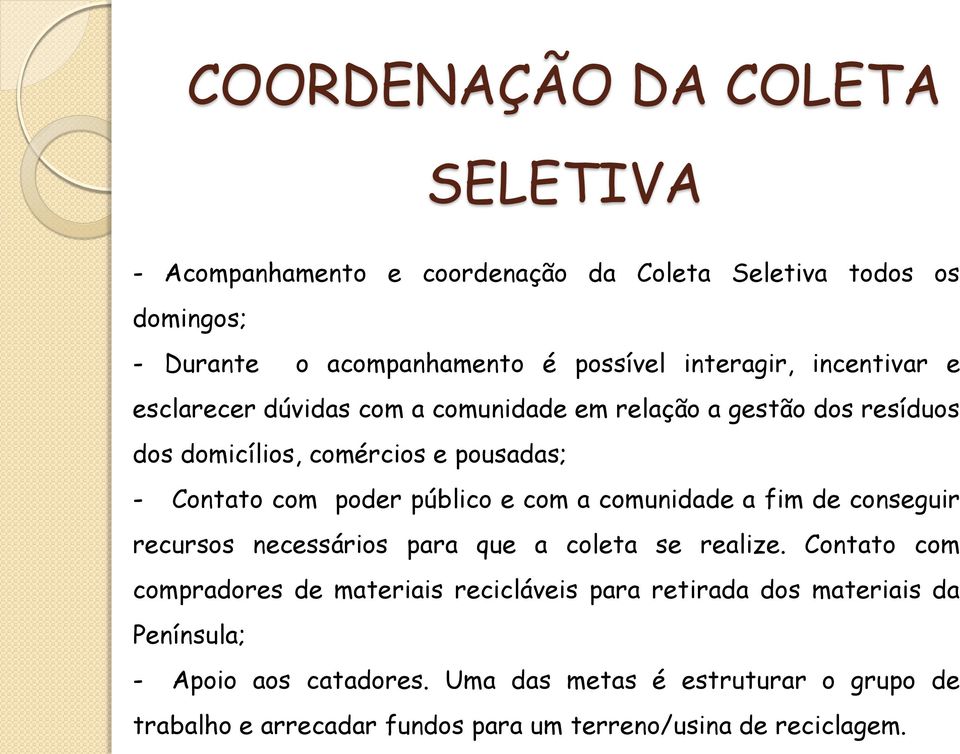 com a comunidade a fim de conseguir recursos necessários para que a coleta se realize.