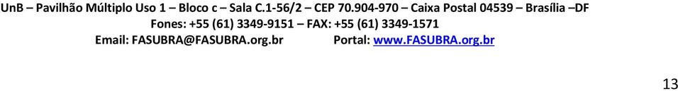 904-970 Caixa Postal 04539 Brasília DF Fones: +55